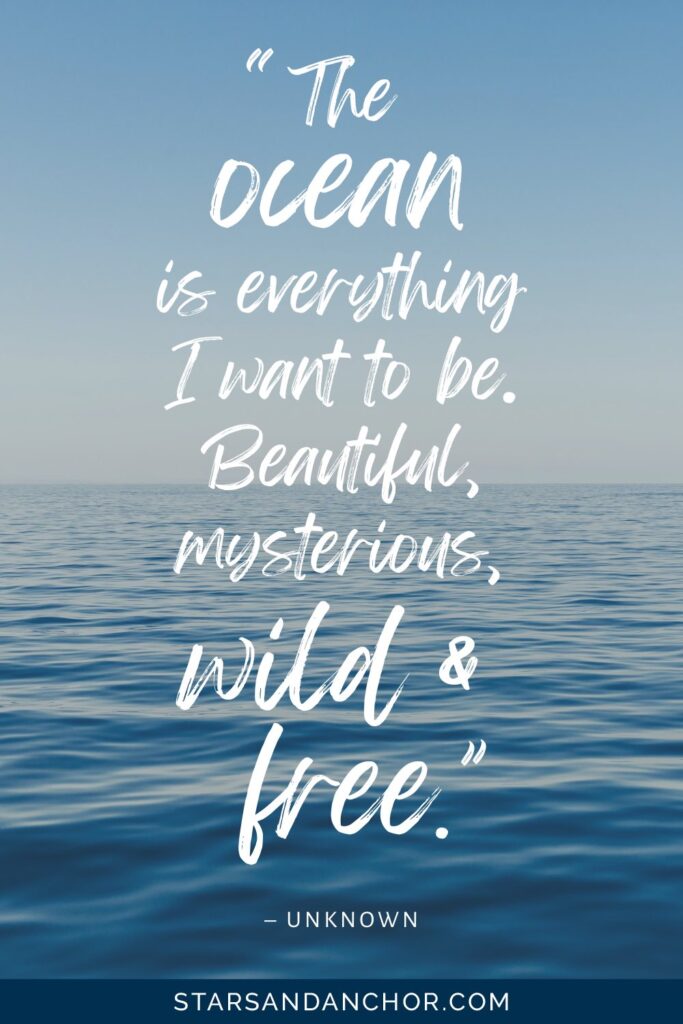 The ocean, with the quote "The ocean is everything I want to be. Beautiful, mysterious, wild and free." by Unknown. Graphic by Stars and Anchor.