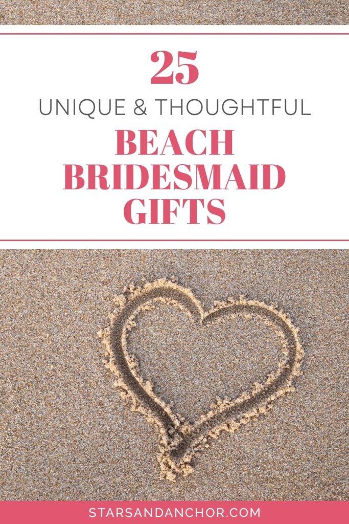 A picture of a heart drawn into sand, and a text overlay that says, 25 Unique and Thoughtful Beach Bridesmaid Gifts, from Stars and Anchor dot com.
