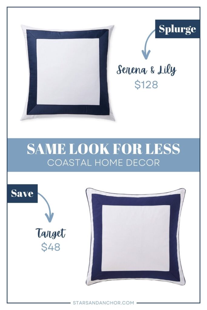 This is a graphic called, "Same Look for Less: Coastal Home Decor." It shows two square white pillows with a thick navy border that look similar and lists the stores they're from and the price. The first item is labeled, "Splurge: Serena & Lily, $128." The second item is labeled, "Save: Target, $48." From Stars and Anchor dot com.