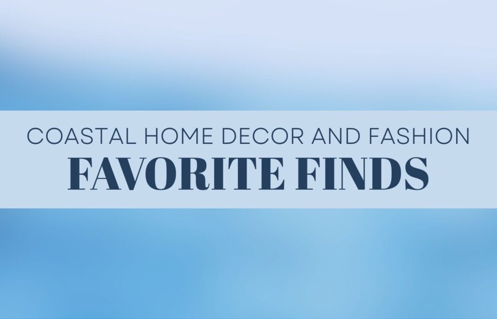 An abstract blue background with a text overlay that reads, "coastal home decor and fashion favorite finds."