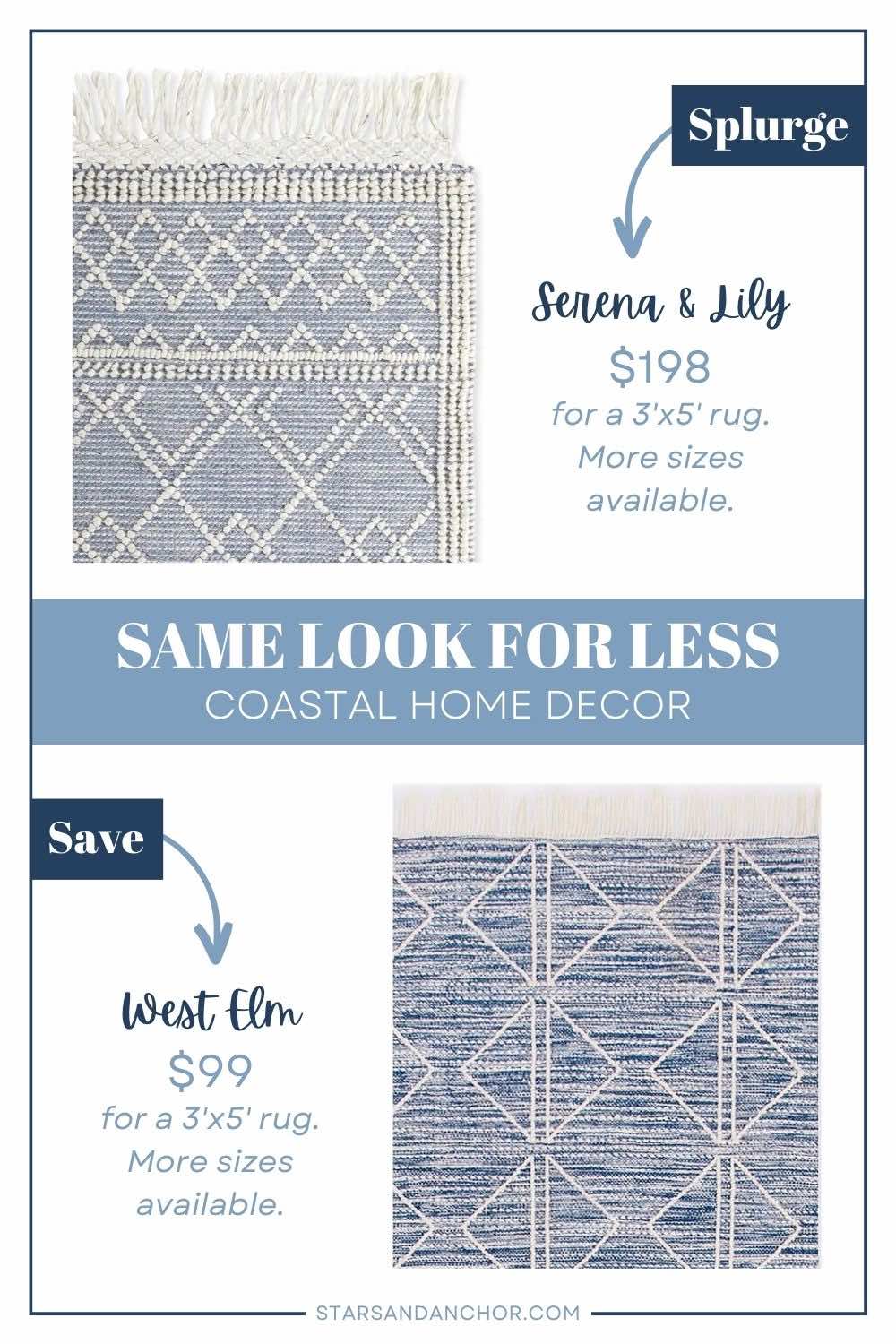 This is a graphic called, "Same Look for Less: Coastal Home Decor." It shows two blue and white area rugs with a diamond pattern that look similar and lists the stores they're from and the price. The first item is labeled, "Splurge: Serena & Lily, $198 for a 3 foot by 5 foot rug. More sizes available." The second item is labeled, "Save: West Elm, $99 for a 3 foot by 5 foot rug. More sizes available." From Stars and Anchor dot com.