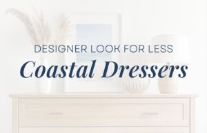 An image of a dresser with a vase with grasses, picture of a beach, decorative bowl, and table lamp, with an overlay that says: Designer look for less, coastal dressers.