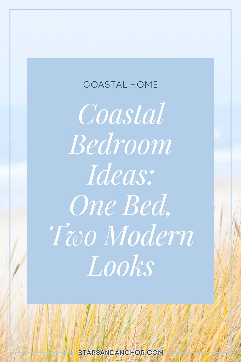 The beach as viewed from behind dune grass, with text over it that says: Coastal Home: Coastal Bedroom Ideas: One Bed, Two Modern Looks.