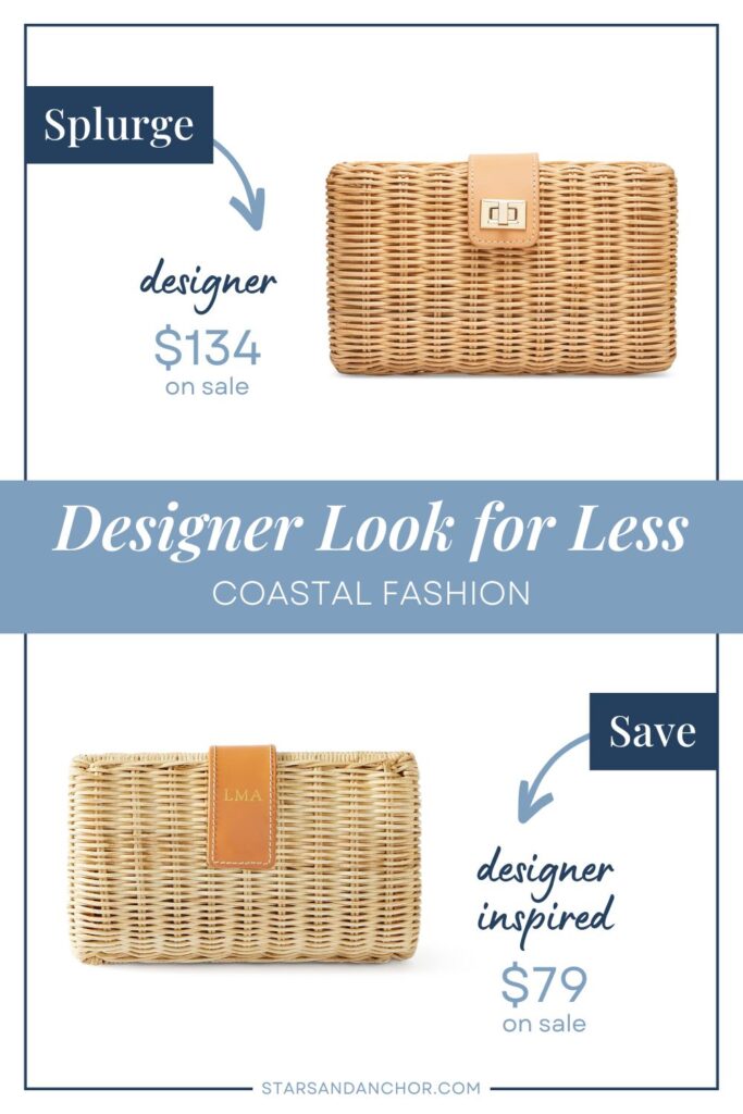 This is a graphic called, "Designer Look for Less: Coastal Fashion." It shows two tan wicker clutches with camel leather-style clasps that look similar and lists the stores they're from and the price. The first item is labeled, "Splurge, designer: $134 on sale." The second item is labeled, "Save, designer-inspired: $79 on sale." From Stars & Anchor dot com.
