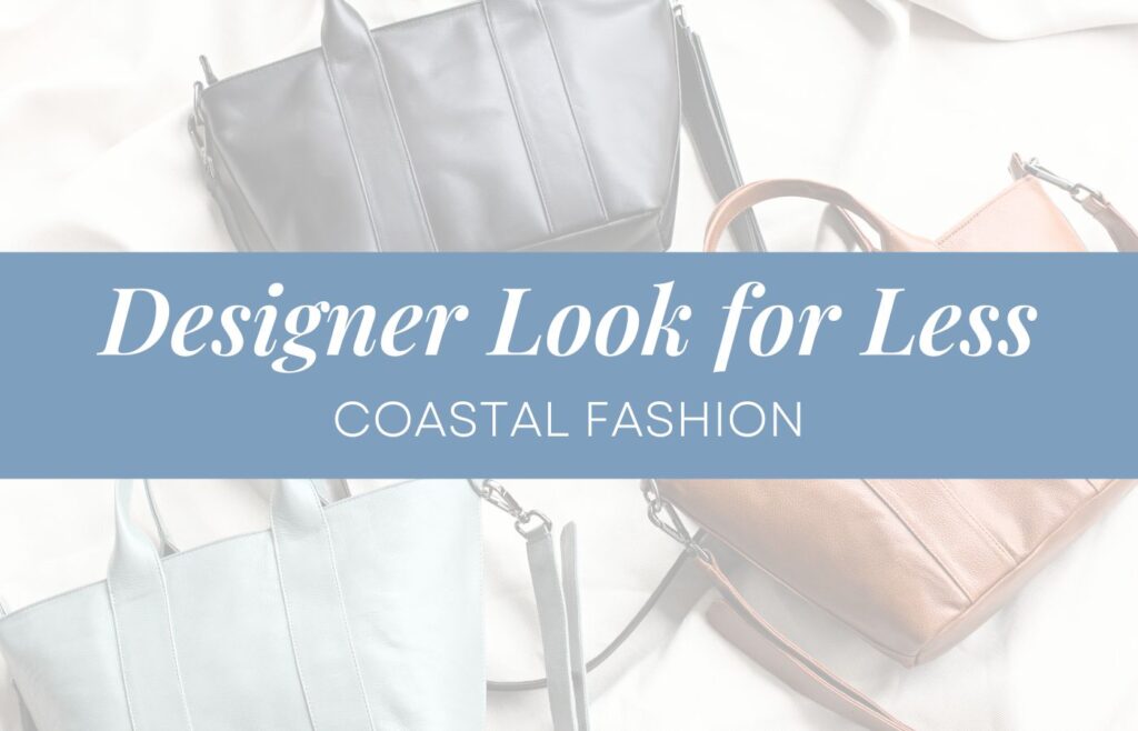 A graphic that reads, "Designer Look for Less: Coastal Fashion." over a photo of three of the same purse, one is blue, one is black, one is camel.