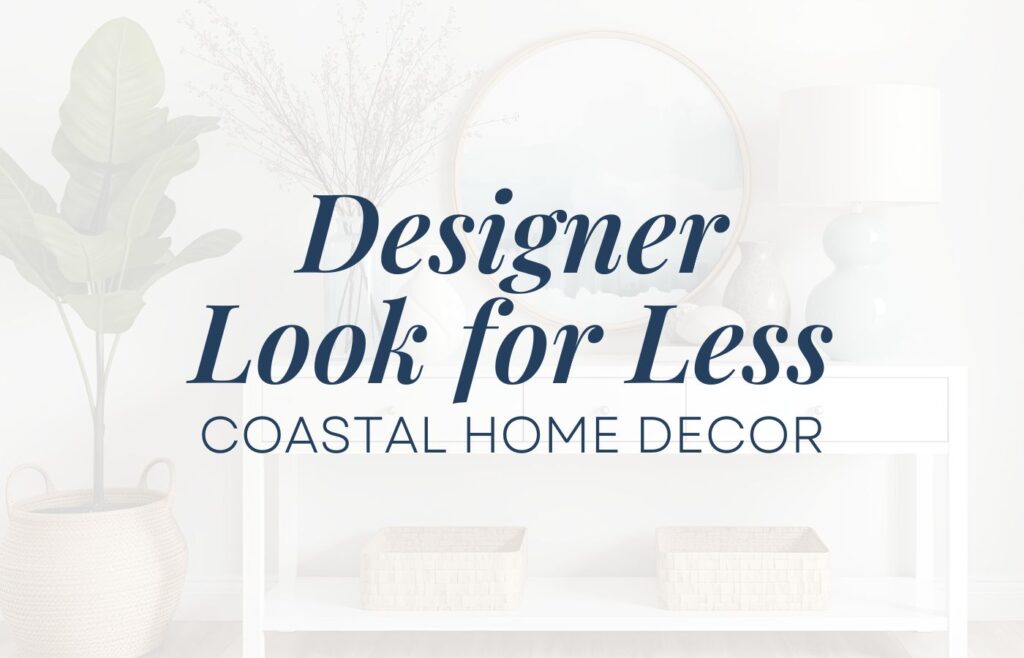 An image of a console table with a round mirror above it. On the console table is a vase holding stems, other decorative vases, a lamp and a book. There is a text overlay that says: Designer Look for Less, coastal home decor.