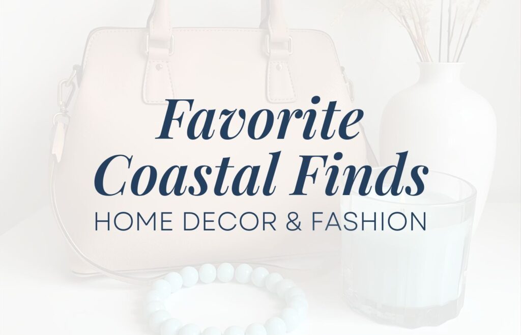 A vignette of a leather purse, beaded bracelet, vase filled with branches, and a candle, with an overlay that says: Favorite Coastal Finds, home decor & fashion.