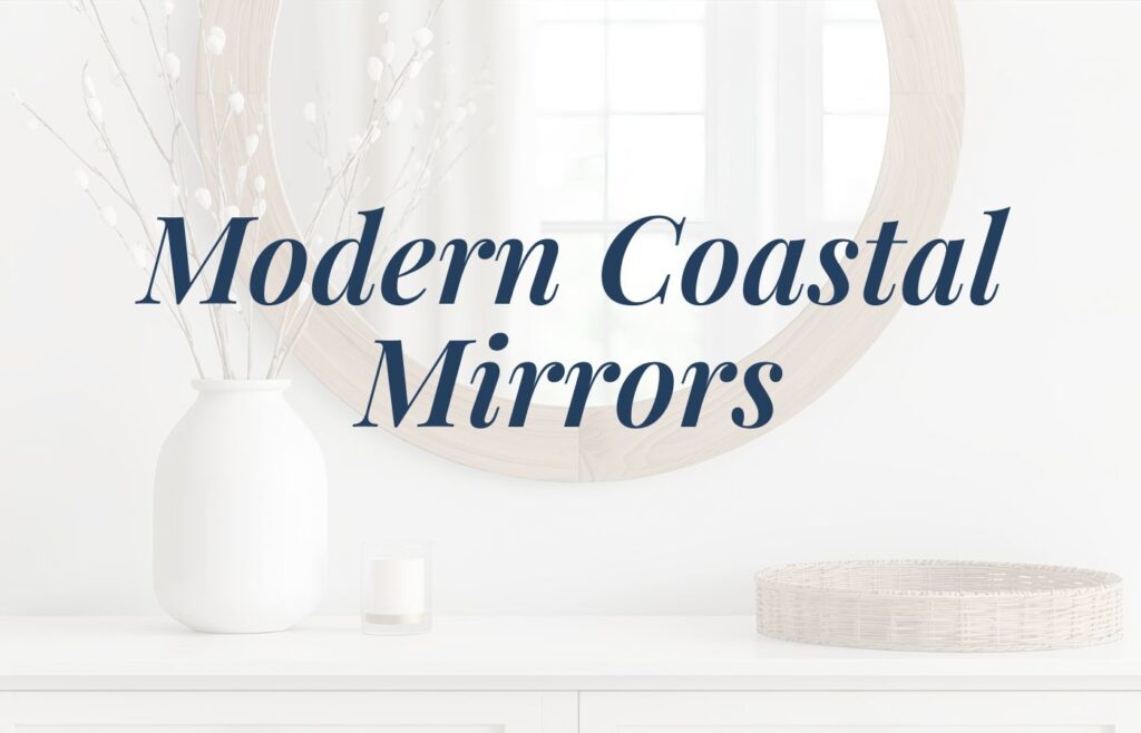 An image of a console table with a round mirror above it. On the console table is a vase holding stems and a rattan tray. There is a text overlay that says: Modern Coastal Mirrors.