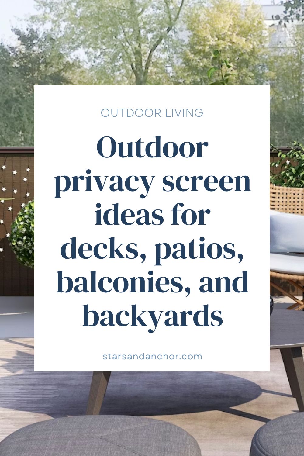 An outdoor patio scene with text over it saying, "Outdoor Living: Outdoor privacy screen ideas for decks, patios, balconies, and backyards."