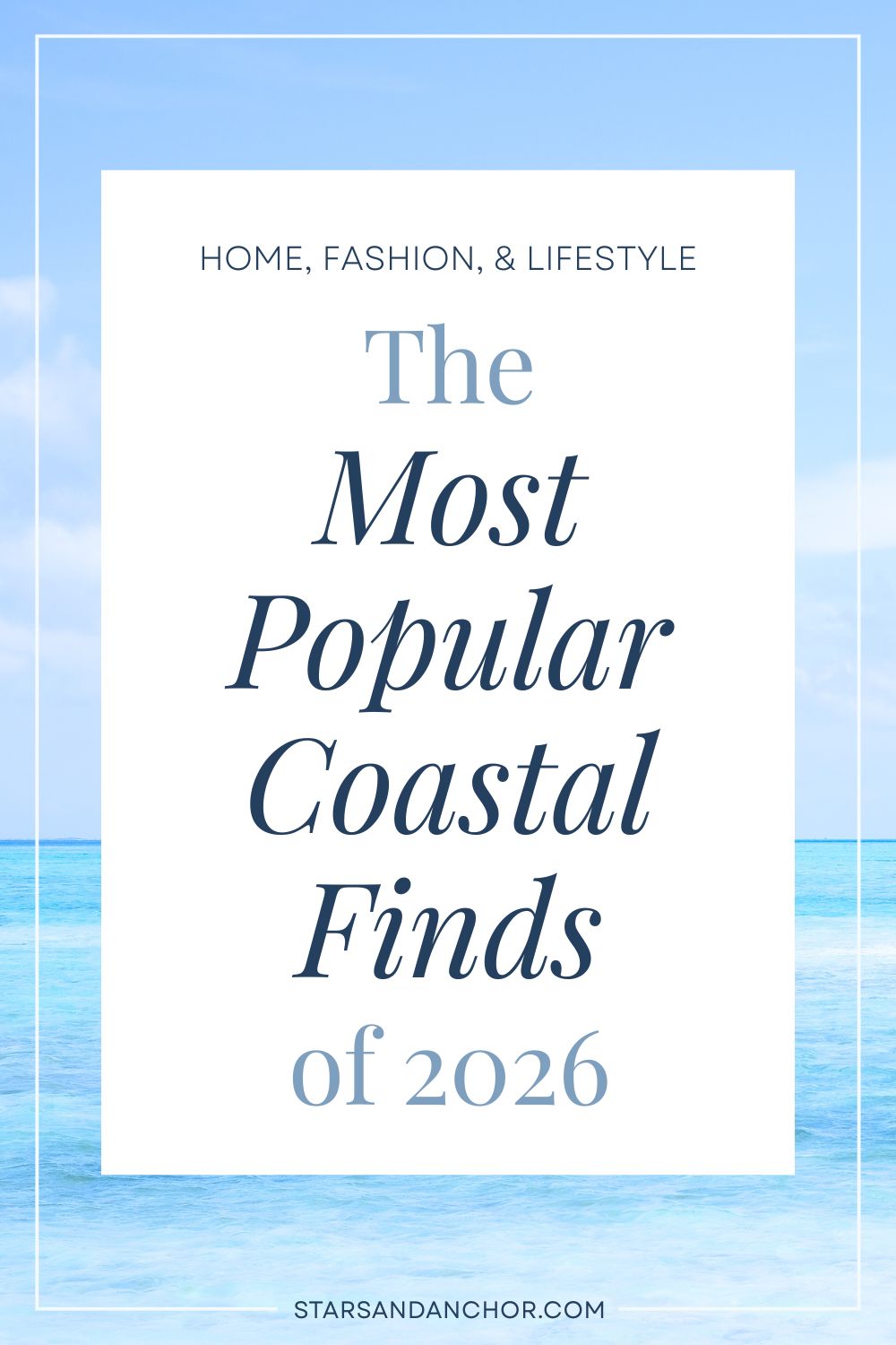 A photo of the ocean and sky with text that says, Home, Fashion, & Lifestyle: The Most Popular Coastal Finds of 2026.