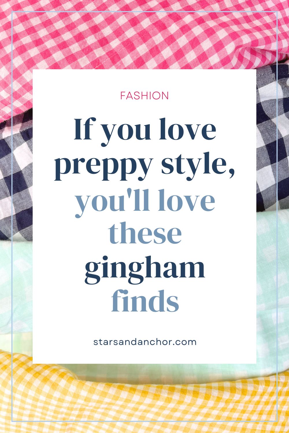 Pink, navy, seafoam, and yellow gingham patterns on clothing, with text over it that says, Fashion: If you love preppy style, you'll love these gingham finds.